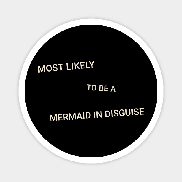 Most Likely to Be a Mermaid in Disguise Magnet by TV Dinners